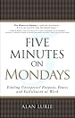 Five Minutes on Mondays: Finding Unexpected Purpose, Peace, and Fulfillment at Work