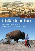 A Buffalo in the House: The True Story of a Man, an Animal, and the American West A Buffalo in the House: The True Story of a Man, an Animal, and the American West