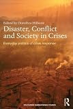 Disaster, conflict and society in crises : everyday politics of crisis response