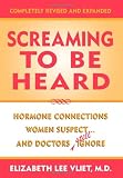 Screaming to be Heard: Hormonal Connections Women Suspect, and Doctors Still Ignore, Revised and Updated