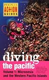 Diving the Pacific: Volume 1: Micronesia and the Western Pacific Islands