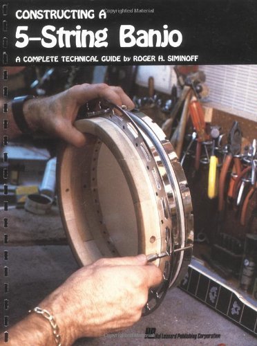 Constructing a 5-String Banjo: A Complete Technical Guide by (1985-07-01)