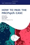 How to Pass the MRCPsych CASC (Oxford Specialty Training: Revision Texts)