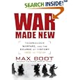  War Made New: Technology, Warfare, and the Course of History: 1500 to Today  by Max Boot
