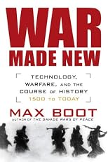 War Made New: Technology, Warfare, and the Course of History: 1500 to Today