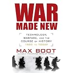 War Made New: Technology, Warfare, and the Course of History: 1500 to Today