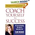 Coach Yourself to Success : 101 Tips from a Personal Coach for Reaching Your Goals at Work and in Life