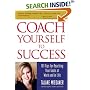Coach Yourself to Success : 101 Tips from a Personal Coach for Reaching Your Goals at Work and in Life