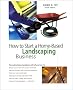 How to Start a Home-Based Landscaping Business