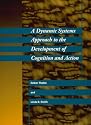 A Dynamic Systems Approach to the Development of Cognition and Action (Cognitive Psychology)
