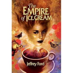 The Empire of Ice Cream by Jeffrey Ford