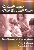 We Can't Teach What We Don't Know: White Teachers, Multiracial Schools (Multicultural Education (Paper))