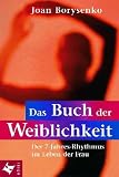 Das Buch der Weiblichkeit. Der 7- Jahres- Rhythmus im Leben der Frau.