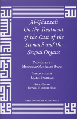 Al-Ghazzali On the Treatment of the Lust of the Stomach and the Sexual Organs