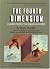 The Fourth Dimension: Toward a Geometry of Higher Reality