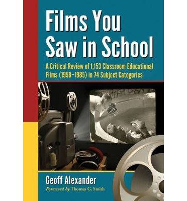 [(Films You Saw in School: 1,153 Classroom Educational Films, 1958-1985)] [Author: Geoff Alexander] published on (February, 2014)