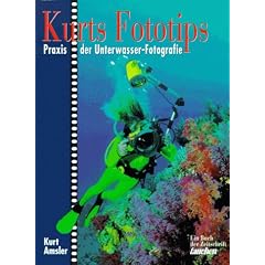 Kurts Fototips. Praxis der Unterwasser-Fotografie.