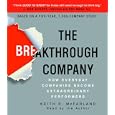 The Breakthrough Company: How Everyday Companies Become Extraordinary Performers by  Keith R. Mcfarland
