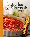 bistro, bar und brasserie - Frankreichs kleine K&uuml;che - Gregor Schaefer