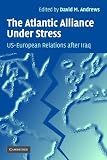 The Atlantic Alliance Under Stress: US-European Relations after Iraq