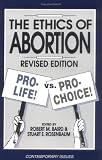 The Ethics of Abortion: Pro-Life Vs. Pro-Choice (Contemporary Issues)