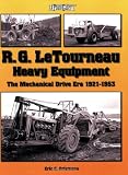 R. G. LeTourneau Heavy Equipment: The Mechanical Drive Era (1921-1953) (A Photo Gallery)