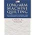 Long-Arm Machine Quilting: the Complete Guide to Choosing, Using and Maintaining Your Long-Arm Machine