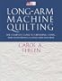 Long-Arm Machine Quilting: the Complete Guide to Choosing, Using and Maintaining Your Long-Arm Machine