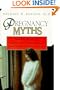 Pregnancy Myths: An Obstetrician Demystifies Pregnancy from Conception to Birth