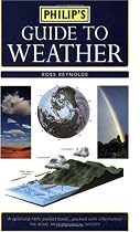 Philip's Guide to Weather: A Practical Guide to Observing, Measuring and Understanding the Weather