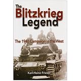 the blitzkrieg legend the 1940 campaign in the west
