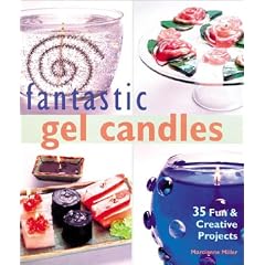 Fantastic Gel Candles: 35 Fun & Creative Projects
