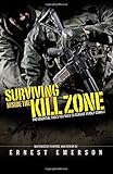 Surviving Inside the Kill Zone: The Essential Tools You Need to Survive Deadly Combat