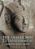 The Unknown Tutankhamun (Bloomsbury Egyptology)