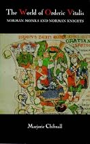 The World of Orderic Vitalis: Norman Monks and Norman Knights