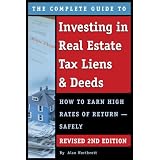 The Complete Guide to Investing in Real Estate Tax Liens & Deeds: How to Earn High Rates of Return - Safely REVISED 2ND EDITION