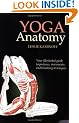 Yoga Anatomy: Your illustrated guide to postures, movements, and breathing techniques