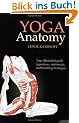 Yoga Anatomy: Your illustrated guide to postures, movements, and breathing techniques
