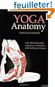 Yoga Anatomy: Your Illustrated Guide to Postures, Movements, and Breathing Techniques