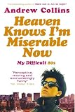 Review Ebury Press  / Heaven Knows I'm Miserable Now: My Difficult Student 80s