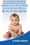 New Born Baby Guide: Babies DonT Come With An Instruction Manual But This Will Definitely Help!