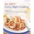 Bon Appetit Every Night Cooking: Fast and Fun: A Real-life Guide to Getting Dinner on the Table