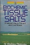 Biochemic tissue salts : a natural way to prevent and cure illness