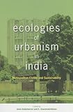Ecologies of urbanism in India : metropolitan civility and sustainability