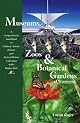 Museums, Zoos, and Botanical Gardens of Wisconsin: A Comprehensive Guidebook to Cultural, Artistic, Historic, and Natural History Collections in the Badger State