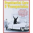 Presidential Cars and Transportation: From Horse and Carriage to Air Force One, the Story... by William D. Siuru and Andrea Stewart