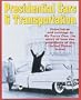 Presidential Cars & Transportation: From Horse and Carriage to Air Force One, the Story of How the Presidents of the United States Travel