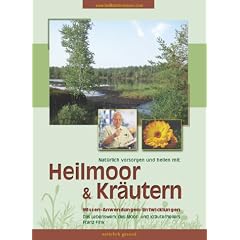 Nat�rlich vorsorgen und heilen mit Heilmoor und Kr�utern: Wissen-Anwendungen-Entwicklungen