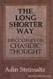 The Long Shorter Way: Discourses on Chasidic Thought