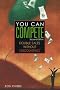 You Can Compete: Double Sales Without Discounting (Second Edition) You Can Compete: Double Sales Without Discounting (Second Edition)